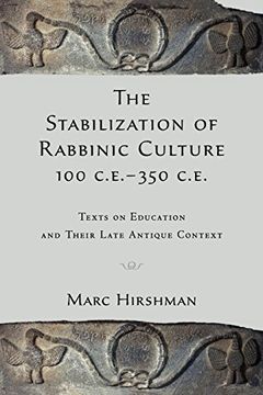 portada The Stabilization of Rabbinic Culture, 100 C. E. -350 C. E. Texts on Education and Their Late Antique Context 