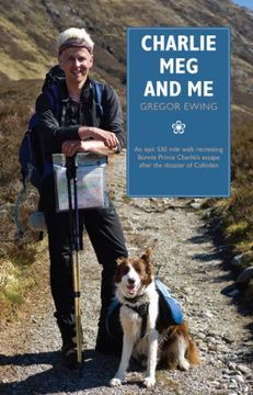 portada Charlie, meg and me: An Epic 530 Mile Walk Recreating Bonnie Prince Charlie's Escape After the Disaster of Culloden (en Inglés)