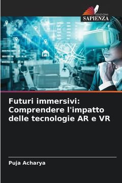 portada Futuri immersivi: Comprendere l'impatto delle tecnologie AR e VR (in Italian)