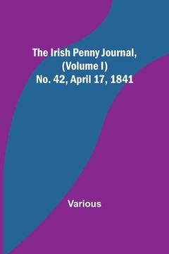 portada The Irish Penny Journal, (Volume I) No. 42, April 17, 1841 (in English)