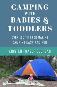 portada Camping with Babies and Toddlers: Over 100 Tips for Making Camping Easy and Fun (en Inglés)