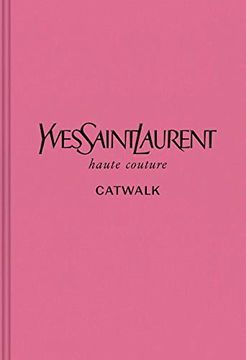 portada Yves Saint Laurent: The Complete Haute Couture Collections, 1962–2002 (Catwalk) (in English)