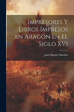 portada Impresores y Libros Impresos en Aragón en el Siglo xvi (in Spanish)