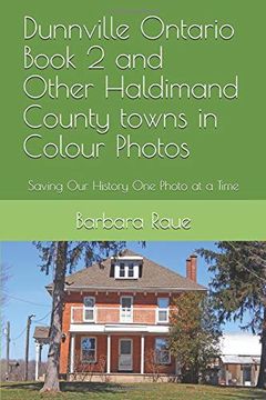 portada Dunnville Ontario Book 2 and Other Haldimand County Towns in Colour Photos: Saving our History one Photo at a Time (Cruising Ontario) (en Inglés)