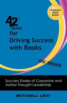 portada 42 rules for driving success with books (2nd edition): success stories of corporate and author thought leadership (in English)