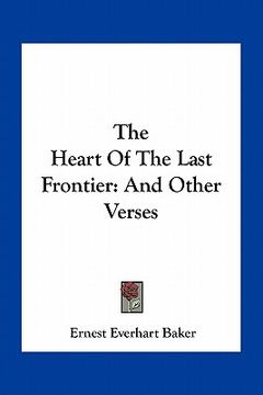 portada the heart of the last frontier: and other verses (en Inglés)