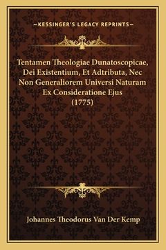 portada Tentamen Theologiae Dunatoscopicae, Dei Existentium, Et Adtributa, Nec Non Generaliorem Universi Naturam Ex Consideratione Ejus (1775) (in Latin)