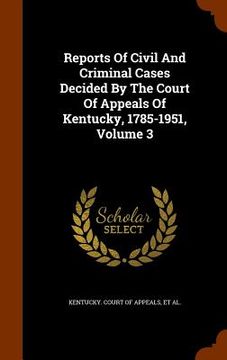 portada Reports Of Civil And Criminal Cases Decided By The Court Of Appeals Of Kentucky, 1785-1951, Volume 3 (en Inglés)