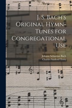 portada J. S. Bach's Original Hymn-tunes for Congregational Use (en Inglés)