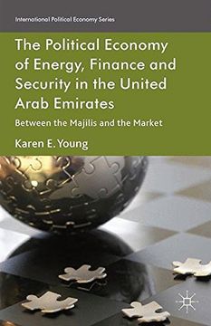 portada The Political Economy of Energy, Finance and Security in the United Arab Emirates: Between the Majilis and the Market (International Political Economy Series)