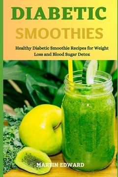 portada Diabetic Smoothies: Healthy Diabetic Smoothie Recipes for Weight Loss and Blood Sugar Detox (en Inglés)