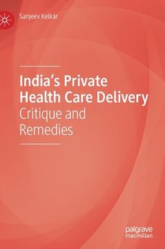 portada India's Private Health Care Delivery: Critique and Remedies (en Inglés)