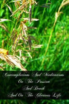 portada Contemplations And Meditations On The Passion And Death And On The Glorious Life: Of Our Lord Jesus Christ