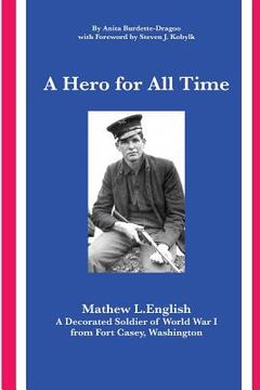 portada A Hero for All Time: A Decorated Soldier of World War I, Mathew L. English from Fort Casey Washington (in English)