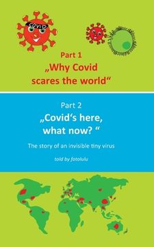 portada Why Covid Scares the World & Covid`S Here, What Now? The Story of an Invisible Tiny Virus [Soft Cover ] (en Inglés)