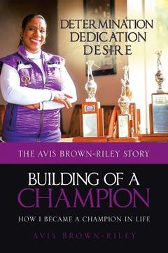 portada Building of a Champion: How I became a champion in life: The Avis Brown-Riley Story