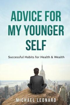 portada Advice For My Younger Self: Successful Habits for Health & Wealth (en Inglés)