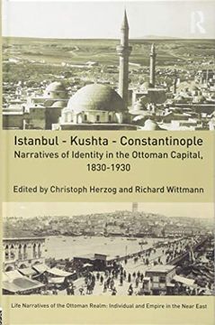 portada Istanbul - Kushta - Constantinople: Narratives of Identity in the Ottoman Capital, 1830-1930 (Life Narratives of the Ottoman Realm: Individual and Empire in the Near East) (in English)