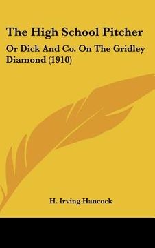 portada the high school pitcher: or dick and co. on the gridley diamond (1910) (en Inglés)