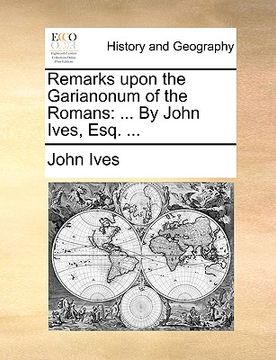 portada remarks upon the garianonum of the romans: by john ives, esq. ... (en Inglés)