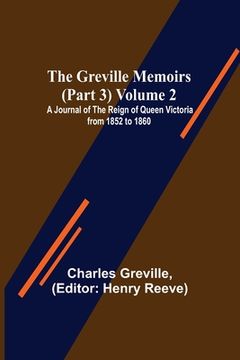 portada The Greville Memoirs (Part 3) Volume 2; A Journal of the Reign of Queen Victoria from 1852 to 1860 (en Inglés)