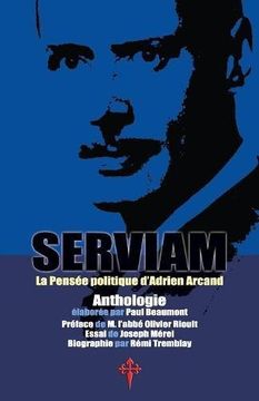 portada Serviam, la Pensée politique d'Adrien Arcand (French Edition)