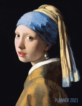portada Girl With a Pearl Earring Planner 2021: Johannes Vermeer Daily Agenda: January - December Artistic Weekly Scheduler with Dutch Master Painting Pretty (in English)