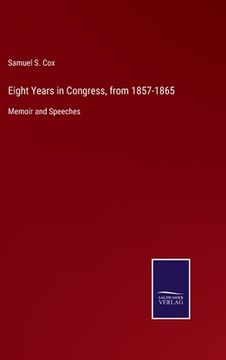 portada Eight Years in Congress, from 1857-1865: Memoir and Speeches