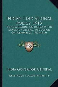 portada indian educational policy, 1913: being a resolution issued by the governor general in council on february 21, 1913 (1915) (en Inglés)