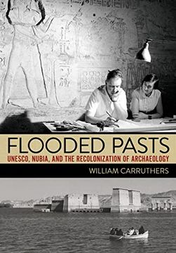portada Flooded Pasts: Unesco, Nubia, and the Recolonization of Archaeology (en Inglés)
