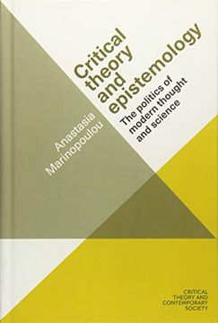 portada Critical Theory and Epistemology: The Politics of Modern Thought and Science (Critical Theory and Contemporary Society) 