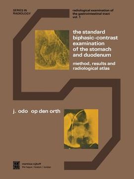 portada The Standard Biphasic-Contrast Examination of the Stomach and Duodenum: Method, Results, and Radiological Atlas (en Inglés)