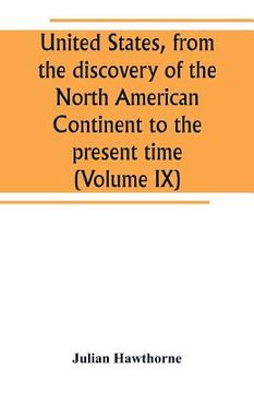 portada United States, from the discovery of the North American Continent to the present time (Volume IX) (in English)