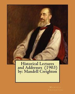 portada Historical Lectures and Addresses (1903) by: Mandell Creighton (in English)