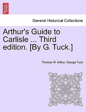 portada arthur's guide to carlisle ... third edition. [by g. tuck.]