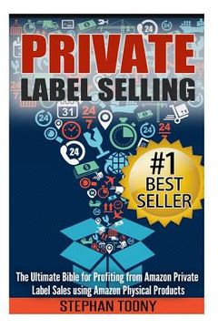 portada Private Label Selling: The Ultimate Bible for Profiting from Amazon Private Label Sales using Amazon Physical Products (en Inglés)