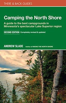 portada Camping the North Shore: A Guide to the Best Campgrounds in Minnesota's Spectacular Lake Superior Region (There & Back Guides) (en Inglés)