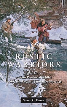 portada Rustic Warriors: Warfare and the Provincial Soldier on the new England Frontier, 1689-1748 (Warfare and Culture) (en Inglés)