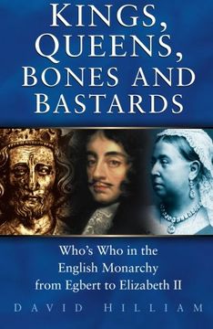 portada Kings, Queens, Bones and Bastards: Who's who in the English Monarchy From Egbert to Elizabeth ii (en Inglés)