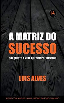 portada A Matriz do Sucesso: Conquiste a Vida que Sempre Desejou (in Portuguese)