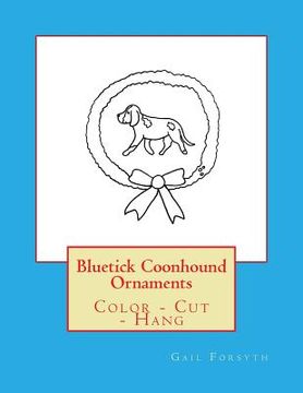 portada Bluetick Coonhound Ornaments: Color - Cut - Hang (en Inglés)