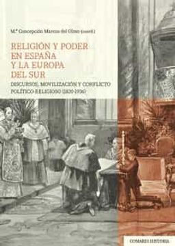 portada Religion y Poder en España y la Europa del Sur. Discursos, Movilizacion y Conflicto Politico-Religioso (1820-1936)