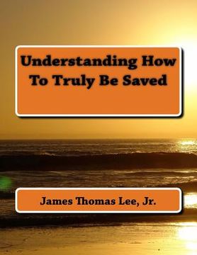 portada Understanding How To Truly Be Saved (en Inglés)