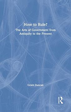 portada How to Rule? The Arts of Government From Antiquity to the Present 