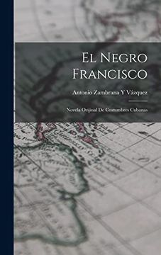 portada El Negro Francisco: Novela Orijinal de Costumbres Cubanas