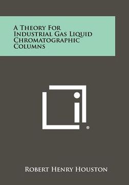 portada a theory for industrial gas liquid chromatographic columns (en Inglés)