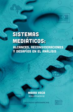 Sistemas mediáticos: alcances, reconsideraciones y desafíos en el análisis
