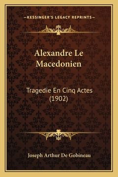 portada Alexandre Le Macedonien: Tragedie En Cinq Actes (1902) (en Francés)