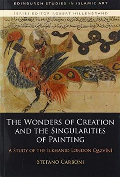 portada The Wonders of Creation and the Singularities of Painting: A Study of the Ilkhanid London Qazvīnī (Edinburgh Studies in Islamic Art) (en Inglés)