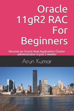 portada Oracle 11gR2 RAC For Beginners: Become an Oracle Real Application Cluster administrator in just 2 weeks! (en Inglés)